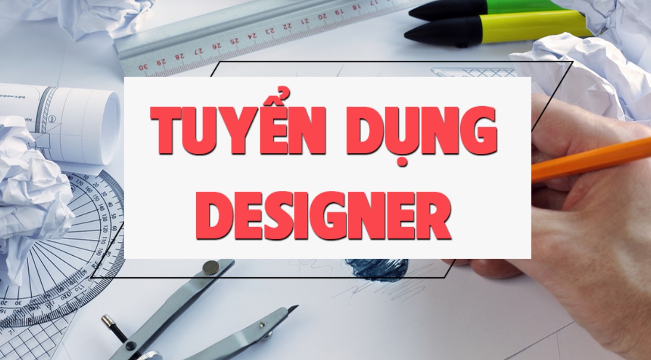 TUYỂN DỤNG VỊ TRÍ CHUYÊN VIÊN THIẾT KẾ